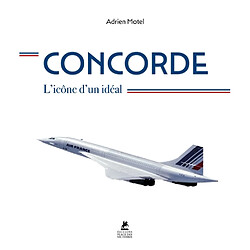 Concorde : l'icône d'un idéal