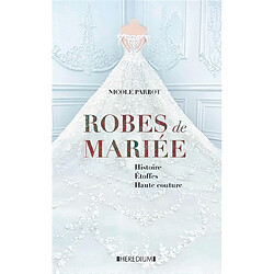 Robes d'un jour, rêve d'une vie : robes de mariée d'hier & d'aujourd'hui - Occasion