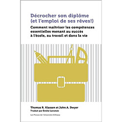 Décrocher son diplôme (et l'emploi de ses rêves!) : comment maîtriser les compétences essentielles menant au succès à l'école, au travail et dans la vie - Occasion