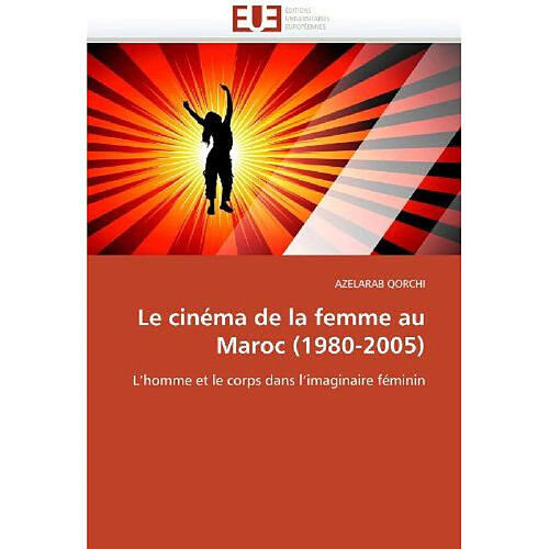 Le cinéma de la femme au Maroc 1980-2005: L'homme et le corps dans l'imaginaire féminin