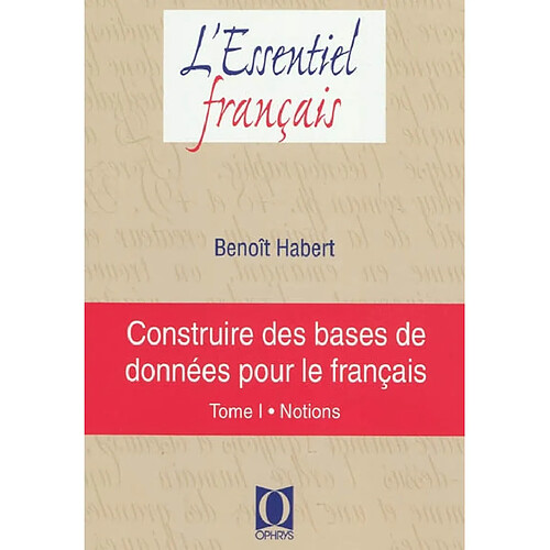 Construire des bases de données pour le français. Vol. 1. Notions · Occasion