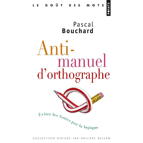 Anti-manuel d'orthographe : éviter les fautes par la logique · Occasion