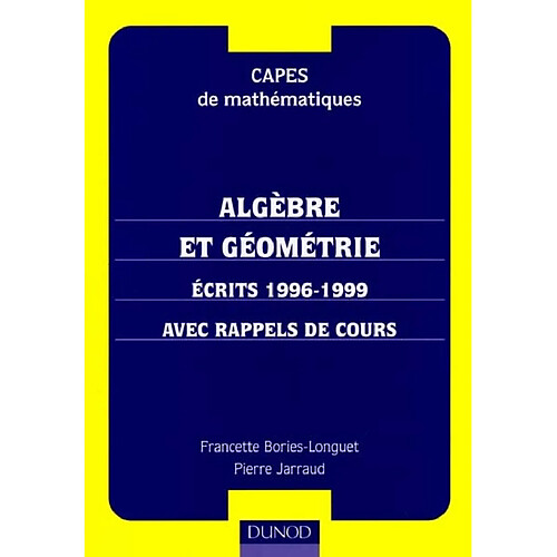 Algèbre et géométrie : écrits 1996-1999, avec rappels de cours : CAPES de mathématiques · Occasion