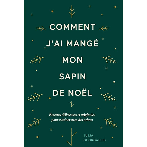 Comment j'ai mangé mon sapin de Noël : recettes délicieuses et originales pour cuisiner avec des arbres · Occasion