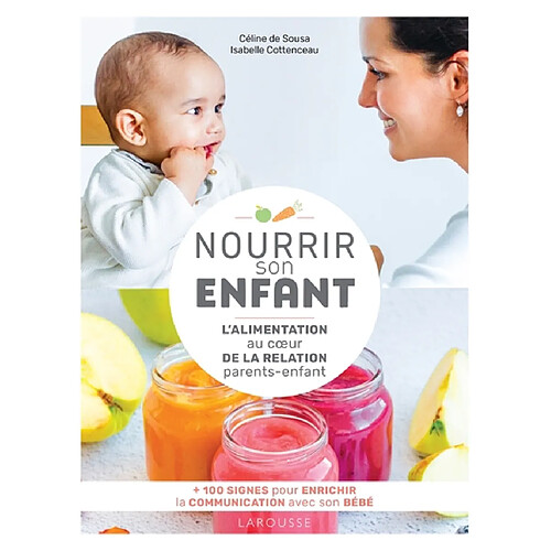 Nourrir son enfant : l'alimentation au coeur de la relation parents-enfant : + 100 signes pour enrichir la communication avec son bébé · Occasion