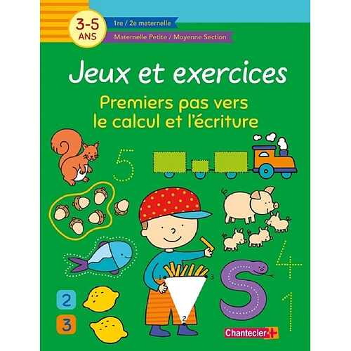 Jeux et exercices : premiers pas vers le calcul et l'écriture, 3-5 ans : 1re, 2e maternelle, maternelle petite, moyenne section