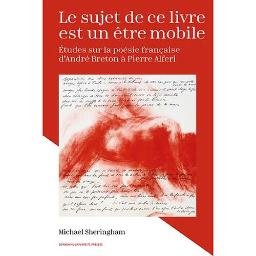 Le sujet de ce livre est un être mobile : études sur la poésie française d'André Breton à Pierre Alferi