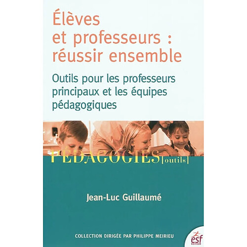 Elèves et professeurs, réussir ensemble : outils pour les professeurs principaux et les équipes pédagogiques · Occasion