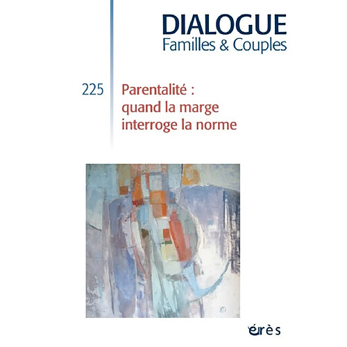 Dialogue familles & couples, n° 225. Parentalité : quand la marge interroge la norme · Occasion