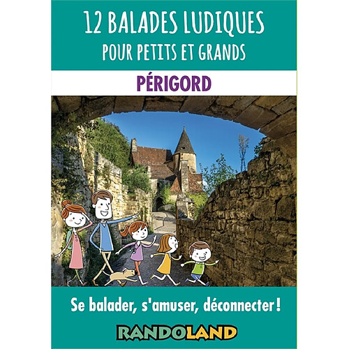 12 balades ludiques pour petits et grands : Périgord : se balader, s'amuser, déconnecter ! · Occasion