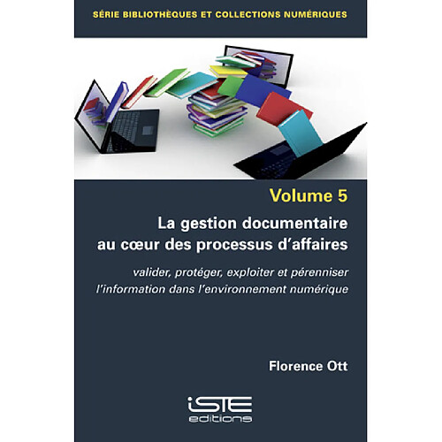 La gestion documentaire au coeur des processus d'affaires : valider, protéger, exploiter et pérenniser l'information dans l'environnement numérique · Occasion