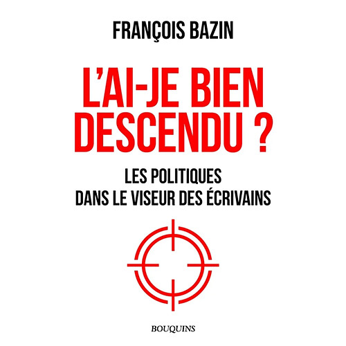 L'ai-je bien descendu ? : les politiques dans le viseur des écrivains · Occasion