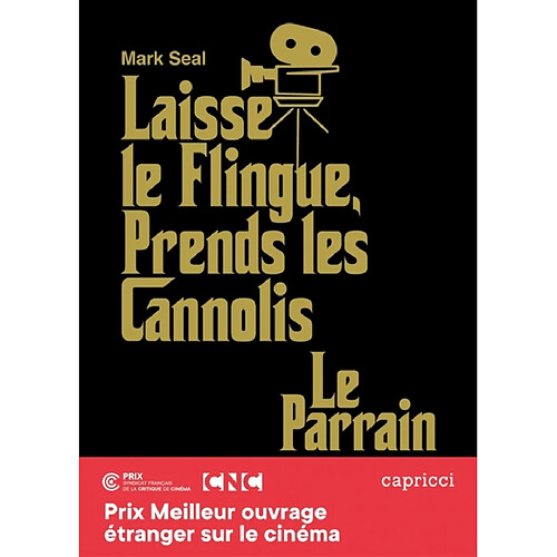 Laisse le flingue, prends les cannolis : Le Parrain : l'épopée du chef-d'oeuvre de Francis Ford Coppola