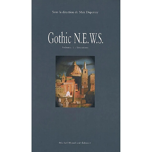 Gothic N.E.W.S. : exploring the Gothic in relation to new critical perspectives and the geographical polarities of North, East, West and South. Vol. 1. Literature · Occasion