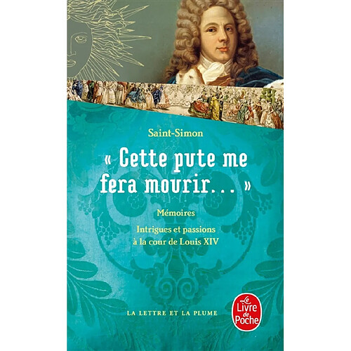 Cette pute me fera mourir... : intrigues et passions à la cour de Louis XIV · Occasion