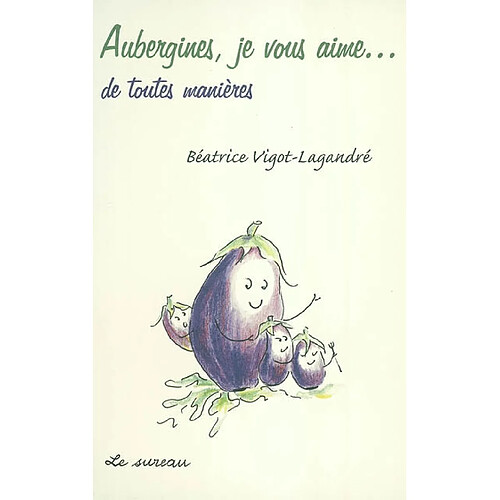 Aubergines, je vous aime... de toutes manières · Occasion