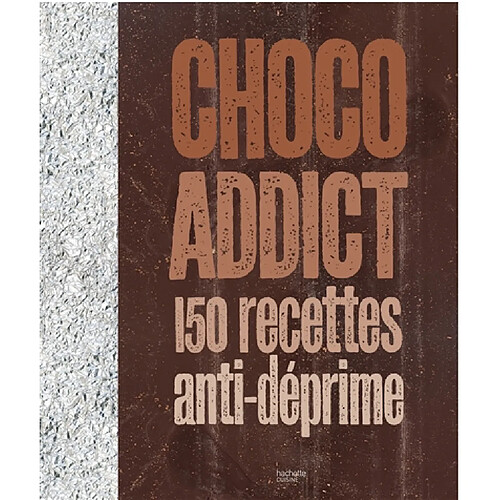 Choco addict : 150 recettes anti-déprime · Occasion