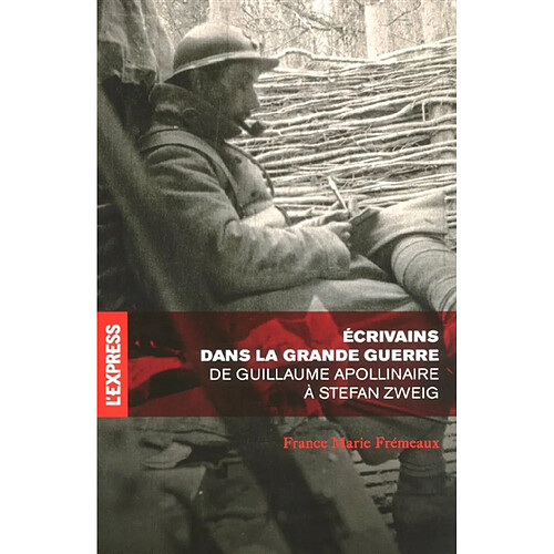 Ecrivains dans la Grande Guerre : de Guillaume Apollinaire à Stefan Zweig · Occasion