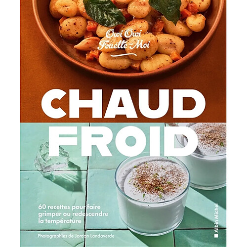 Chaud-froid : 60 recettes pour faire grimper ou redescendre la température