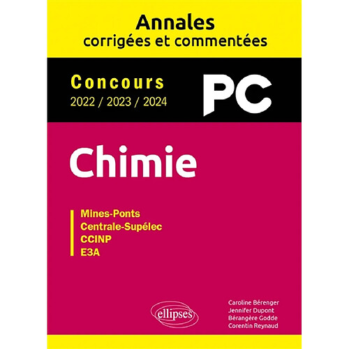 Chimie PC : annales corrigées et commentées, concours 2022, 2023, 2024 : Mines-Ponts, Centrale-Supélec, CCINP, e3a