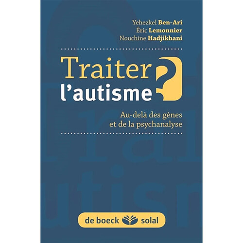 Traiter l'autisme ? : au-delà des gènes et de la psychanalyse · Occasion