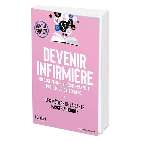 Devenir infirmière : ou sage-femme, kinésithérapeute, podologue, ostéopathe... : les métiers de la santé passés au crible · Occasion