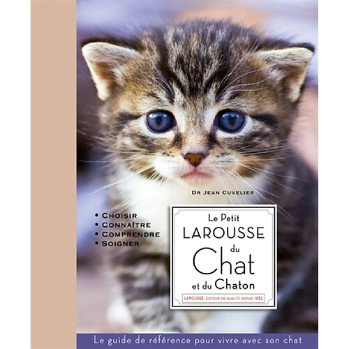 Le petit Larousse du chat et du chaton : choisir, connaître, comprendre, soigner : le guide de référence pour vivre avec son chat · Occasion