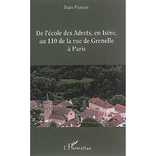 De l'école des Adrets, en Isère, au 110 de la rue de Grenelle à Paris : itinéraire d'un instituteur rural vers le sommet de l'administration de l'Education nationale · Occasion