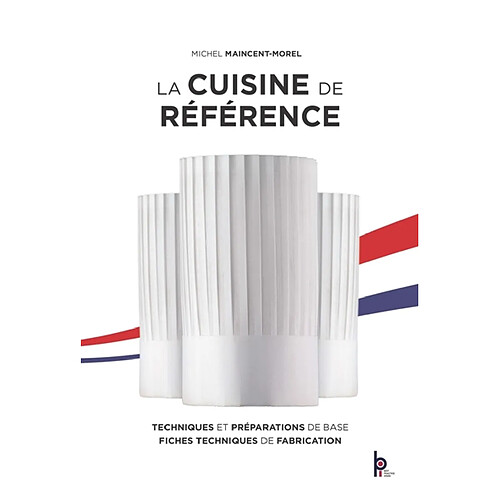 La cuisine de référence : techniques et préparations de base, fiches techniques de fabrication