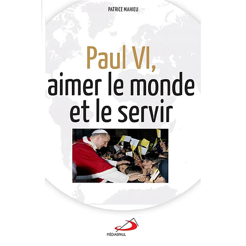 Paul VI, aimer le monde et le servir · Occasion