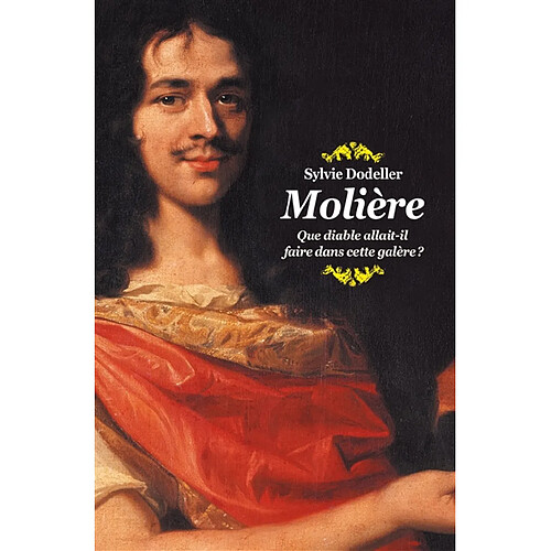 Molière : que diable allait-il faire dans cette galère ? · Occasion