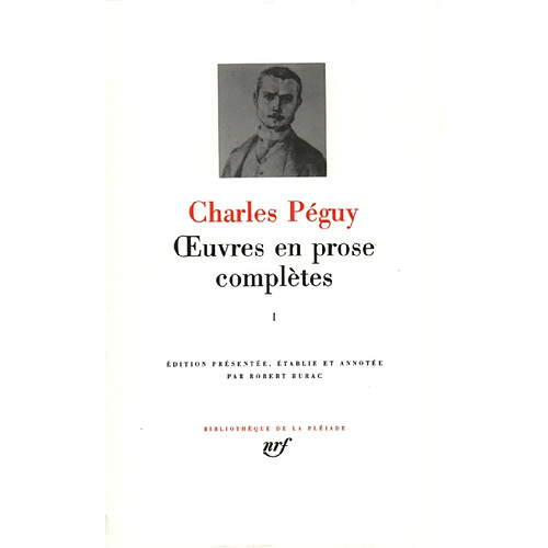 Oeuvres en prose complètes. Vol. 1. Articles antérieurs à la période des Cahiers, articles contenus dans les Cahiers de la quinzaine jusqu'en 1905