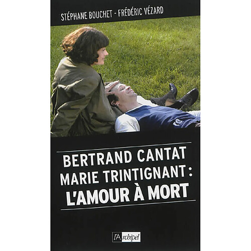 Bertrand Cantat, Marie Trintignant : l'amour à mort · Occasion