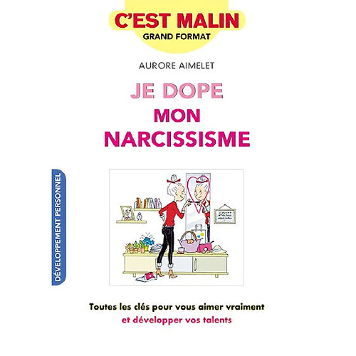 Je dope mon narcissisme : toutes les clés pour vous aimer vraiment et développer vos talents · Occasion