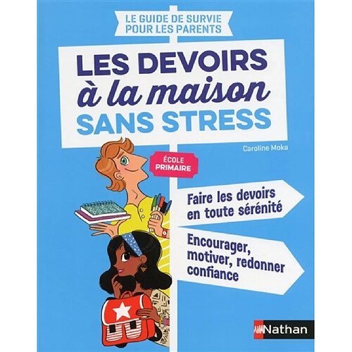 Le guide de survie pour les parents : les devoirs à la maison sans stress, école primaire : faire les devoirs en toute sérénité, encourager, motiver, redonner confiance · Occasion