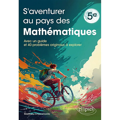 S'aventurer au pays des mathématiques 5e : avec un guide et 40 problèmes originaux à explorer