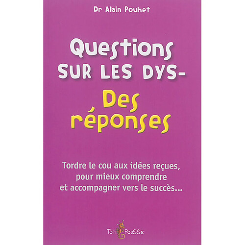 Questions sur les dys- : des réponses : tordre le cou aux idées reçues, pour mieux comprendre et accompagner vers le succès... · Occasion