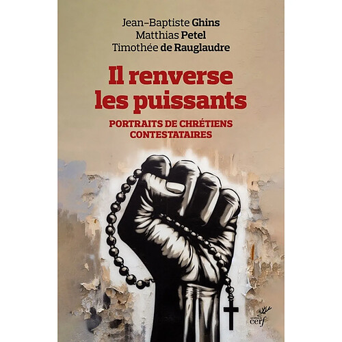 Il renverse les puissants : portraits de chrétiens contestataires · Occasion