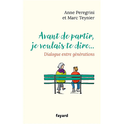 Avant de partir, je voulais te dire... : dialogue entre générations