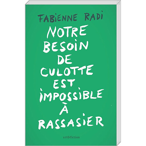 Notre besoin de culotte est impossible à rassasier : récits, essais, poèmes + 1 lettre d'aveux · Occasion