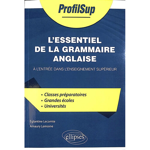 L'essentiel de la grammaire anglaise : à l'entrée dans l'enseignement supérieur : classes préparatoires, grandes écoles, universités