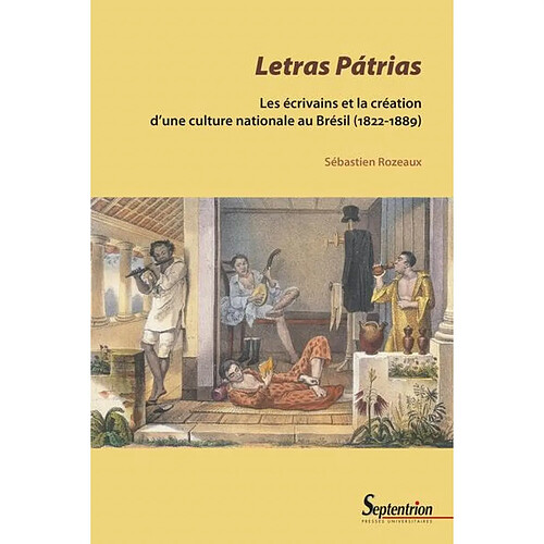 Letras patrias : les écrivains et la création d'une culture nationale au Brésil (1822-1889) · Occasion