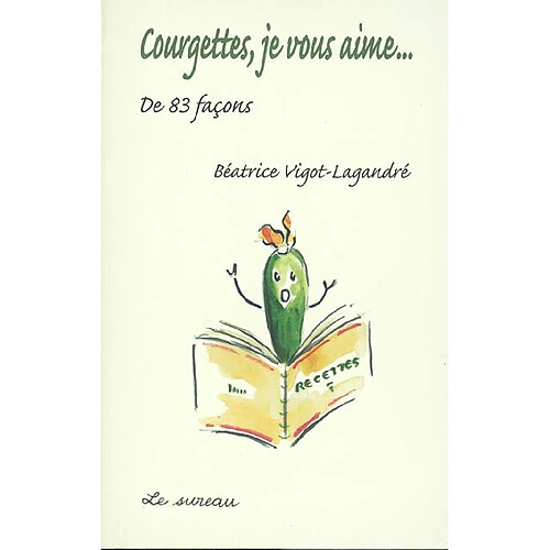 Courgettes, je vous aime... de 83 façons ! · Occasion