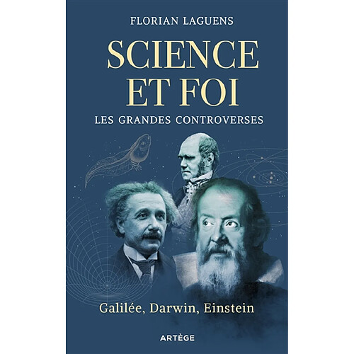 Science et foi : les grandes controverses : Galilée, Darwin, Einstein