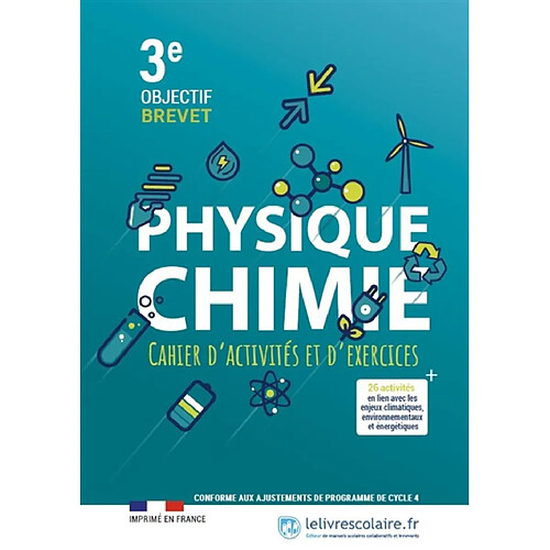 Physique chimie 3e : cahier d'activités et d'exercices, objectif brevet : + 26 activités en lien avec les enjeux climatiques, environnementaux et énergétiques