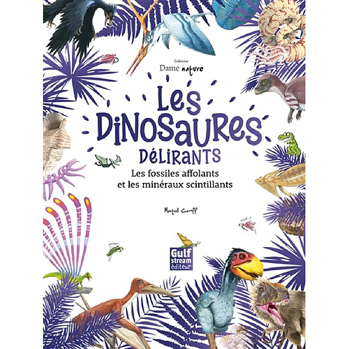 Les dinosaures délirants, les fossiles affolants et les minéraux scintillants