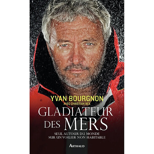 Gladiateur des mers : seul autour du monde sur un voilier non habitable · Occasion