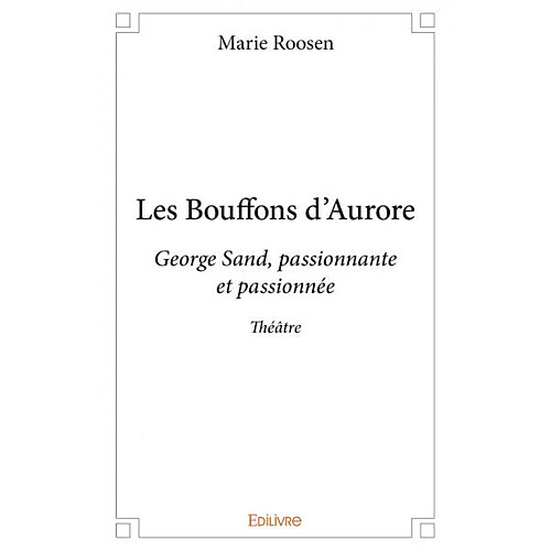 Les bouffons d'aurore : George Sand, passionnante et passionnée · Occasion