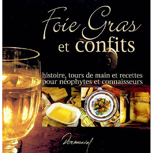 Foie gras et confits : histoire, tours de main et recettes pour néophytes et connaisseurs · Occasion