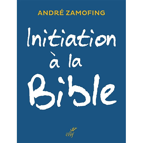 Initiation à la Bible : entrer dans les textes n'a jamais été aussi facile · Occasion